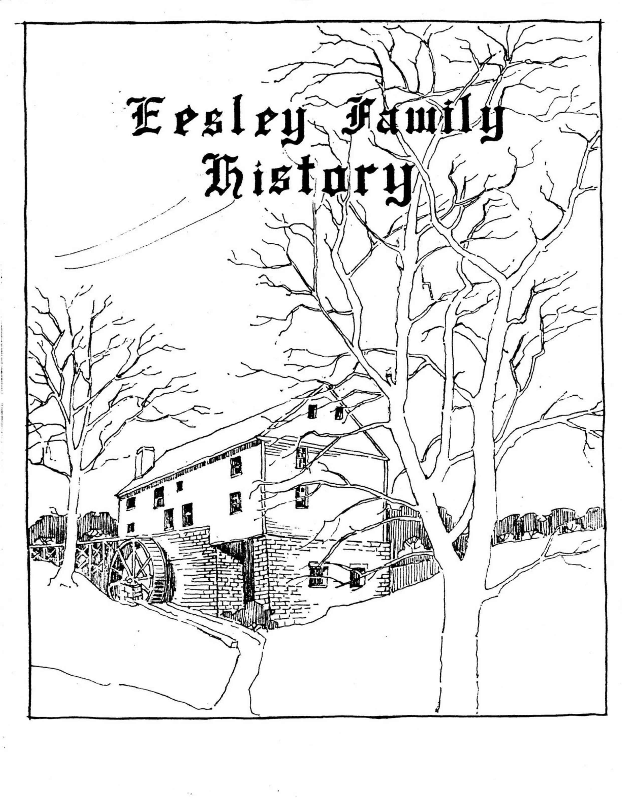 The cover of the 1985 Eesley Family History — Will Eesley's pen-and-ink drawing of the Goldie flour mill, beneath the title in blackletter. Will drew the mill where his grandmother Jeanie Goldie's family had worked and where his grandparents Jeanie and Albert Eesley met.