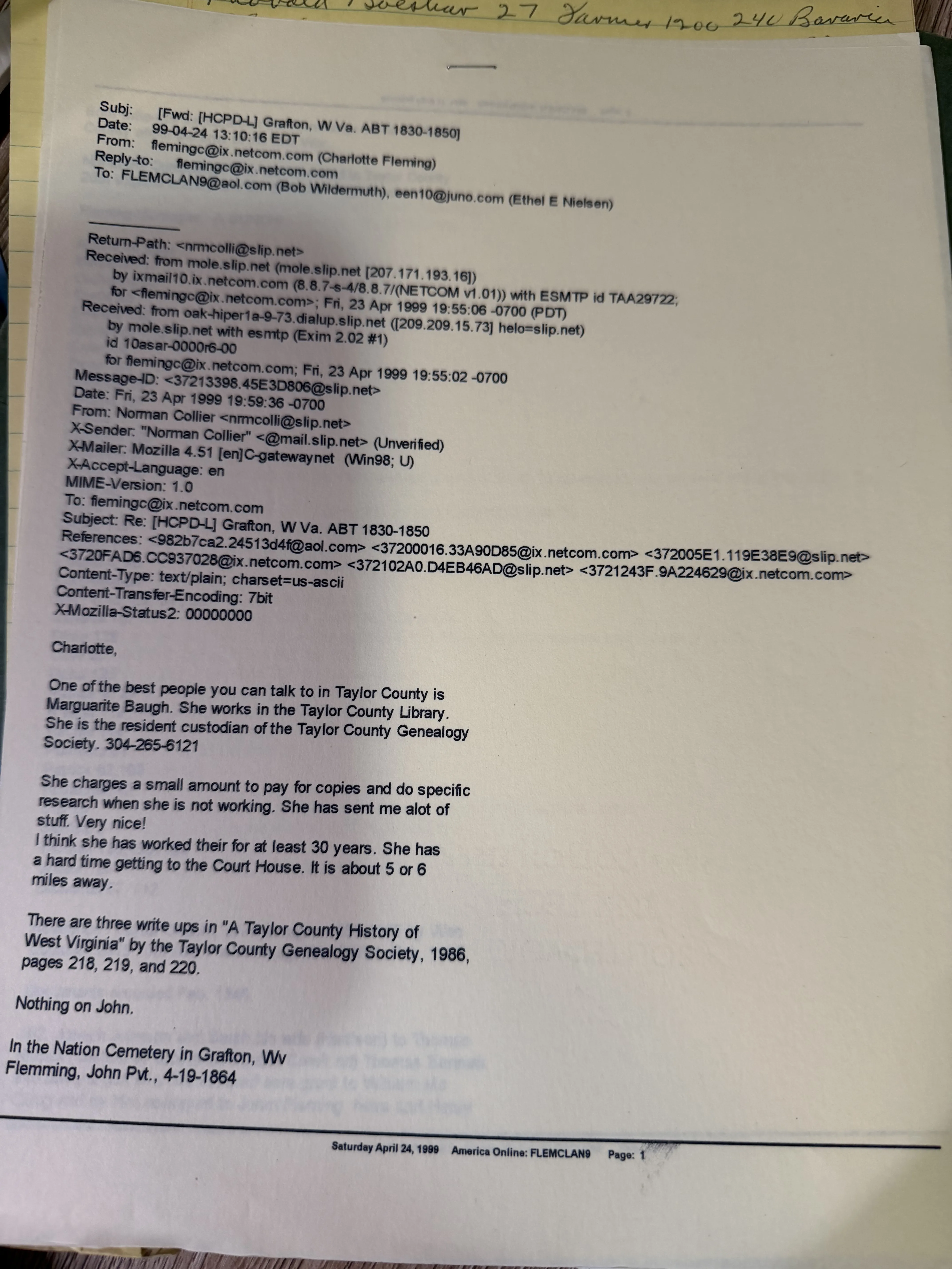 Page one of a printout of an America Online email, showing the forwarding header from Charlotte Fleming to Bob Wildermuth at FLEMCLAN9 and Ethel E Nielsen dated 24 April 1999, the full internet headers of the forwarded message from Norman Collier of 23 April 1999 on the subject Grafton, W Va. ABT 1830-1850, and the start of Collier’s reply recommending Marguarite Baugh at the Taylor County Library, citing three write-ups in A Taylor County History of West Virginia of 1986, stating Nothing on John, and recording a Flemming, John Pvt., 4-19-1864 in the National Cemetery at Grafton. Footed Saturday April 24, 1999, America Online: FLEMCLAN9, Page 1.
